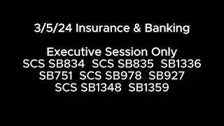 3/5/24 Insurance & Banking ES: SCS SB834 SCS SB835 SB1336 SB751 SCS SB978 SB927 SCS SB1348 SB1359