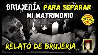 👉BRUJERÍA DE SEPARACIÓN💔BRUJERÍA REAL⎮RELATOS DE BRUJERÍA (Viviendo con el miedo)