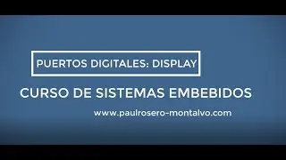 CURSO DE SISTEMAS EMBEBIDOS: 2. PUERTOS DIGITALES DISPLAY 7 SEGMENTOS