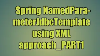 66.Spring NamedParameterJdbcTemplate using XML approach_PART1