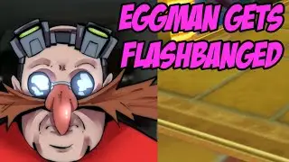 Eggman Gets Flashbanged