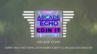 Sorry I Run This Town  - Justin Bieber x Mattilo - Arcade Echo Mashup
