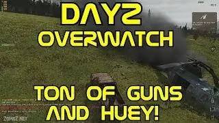 ARMA 2: DayZ Overwatch Mod - Ton Of Guns And Huey #1