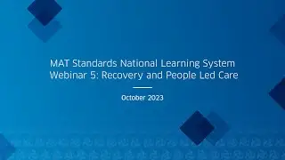 MAT Standards National Learning System Webinar 5: Recovery and People Led Care
