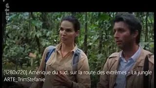 Am&eacute;rique du sud, sur la route des extr&ecirc;mes  La jungle ARTE TrimStefanie