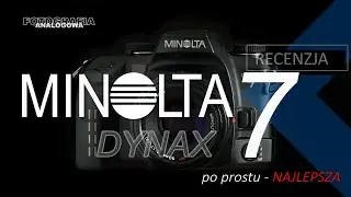 🎞 Minolta 7 - po prosu najlepsza - recenzja aparatu - Fotografia Analogowa
