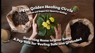Returning Home to Your Body: A Pep Talk for Feeling Safe and Grounded