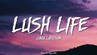 Zara Larsson - Lush Life (Lyrics)