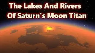 The Toxic Rivers and Lakes of Titan: Saturn&rsquo;s Largest Moon