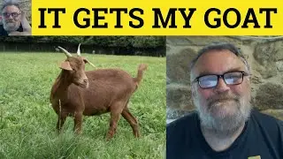 🔵 Get My Goat Meaning - It Gets My Goat Examples - Idioms - Get Someone's Goat Definition - CAE CPE