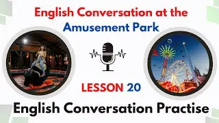 Lesson 20 -  English Conversation at the Amusement Park 🗨️ English Conversation Practice 🗨️