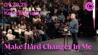Make Hard Changes in Me | Pastor Kent Munsey | City Church Chicago