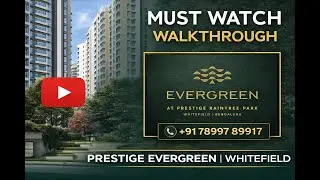 Prestige Evergreen Whitefield | Official Walkthrough Video | Upcoming Luxury Project Near Tech Park