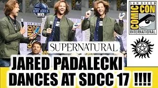 SUPERNATURAL SDCC17 PANEL! JARED PADALECKI DANCES LIKE A FAN in HALL H San Diego Comic Con!!