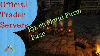 ARK Survival Evolved Trader Series Ep. 03 - Getting Prime locations for Metal Farming