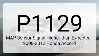 DTC P1129: MAP Sensor Signal Higher than Expected - 2008-2012 Honda Accord