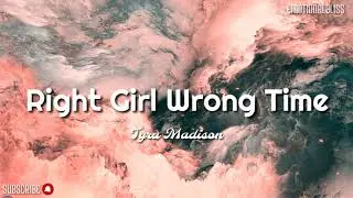Right Girl Wrong Time || Tyra Madison (Lyrics)