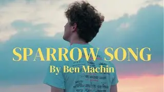 Sparrow Song - Ben Machin (Official Music Video)