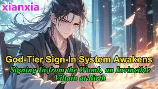 God-Tier Sign-In System Awakens: Signing In from the Womb, an Invincible Villain at Birth!#xianxia