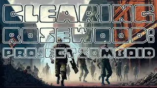 Making The Streets Of Rosewood Safe To Walk Again. Project Zomboid, Sandbox, Heavily Modded. Part 4