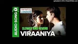 Viraaniya (Slowed & Reverb) | Namaste London | Himesh Reshammiya | Akshay Kumar | Katrina Kaif