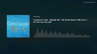 Contractor Cents - Episode 382 - The Truth About CSRs Part 1: It&rsquo;s Not Just One Job