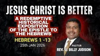 Hebrews 1 -13; JESUS CHRIST IS BETTER: A redemptive historical exposition of the epistle.
