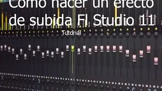 Como hacer un efecto de subida - Fl studio 11