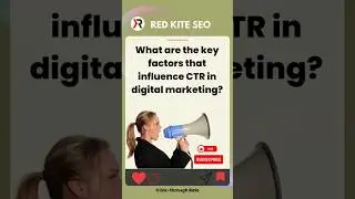 What are the key factors that influence CTR in digital marketing?