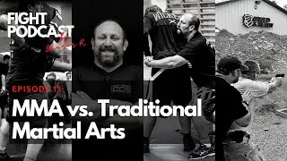 FIGHT PODCAST #15: Everybody was Kung Fu fighting | MMA vs. Traditional Martial Arts