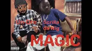 &ldquo;Magic&rdquo; by Scrilla da Nig & Un-Dre