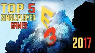 Top 5 Singleplayer Games E3 2017 - By Patrick V