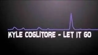 Kyle Coglitore ~ Let it go {Hour loop}