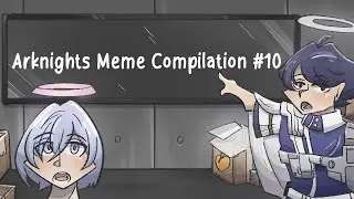 Arknights Meme Compilation #10 😳
