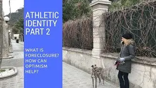 Athletic Identity Part 2: Foreclosure vs. Dispositional Optimism