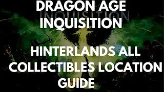 Dragon Age Inquisition Hinterlands All Collectibles Location Guide