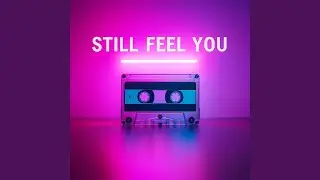 Still Feel You