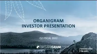 OrganiGram OGI Q2 2022 Presentation