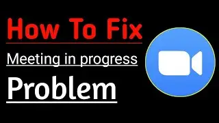 How To Fix Zoom Cloud Meetings App Meeting in Progress Problem Solved