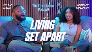 The Fresh Factor | Living Set Apart | Willie Davis & Kortney Coleman | Ep.1