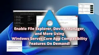 Enable File Explorer, Device Manager, and More Using Windows Server Core App Compatibility FOD!