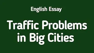 English Essay Traffic Problems in Big Cities | Traffic Jams in Big Cities | English Essay Writing