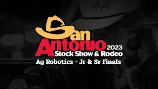 San Antonio Livestock Show 2023 - Ag Robotics - Jr & Sr Finals