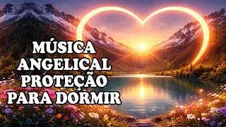 Música Angelical e Sons da Natureza • Para Trazer Paz e Proteção