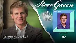 Steve Green - Celebrate His Good Life
