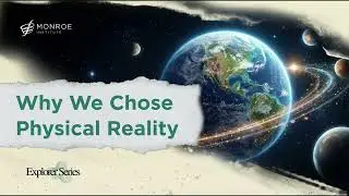 Why We Chose Physical Reality | Explorer GLS #80