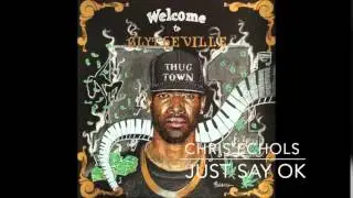 Chris Echols - Just Say Ok (Prod. by The Breed)