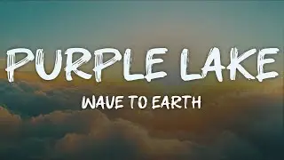 wave to earth - purple lake (lyrics)