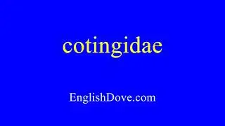 How to pronounce cotingidae in American English