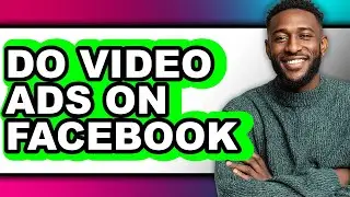 How to Do Video Ads on Facebook - Full Guide